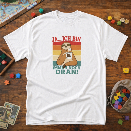 Ja, ich bin immer noch dran - T-Shirt