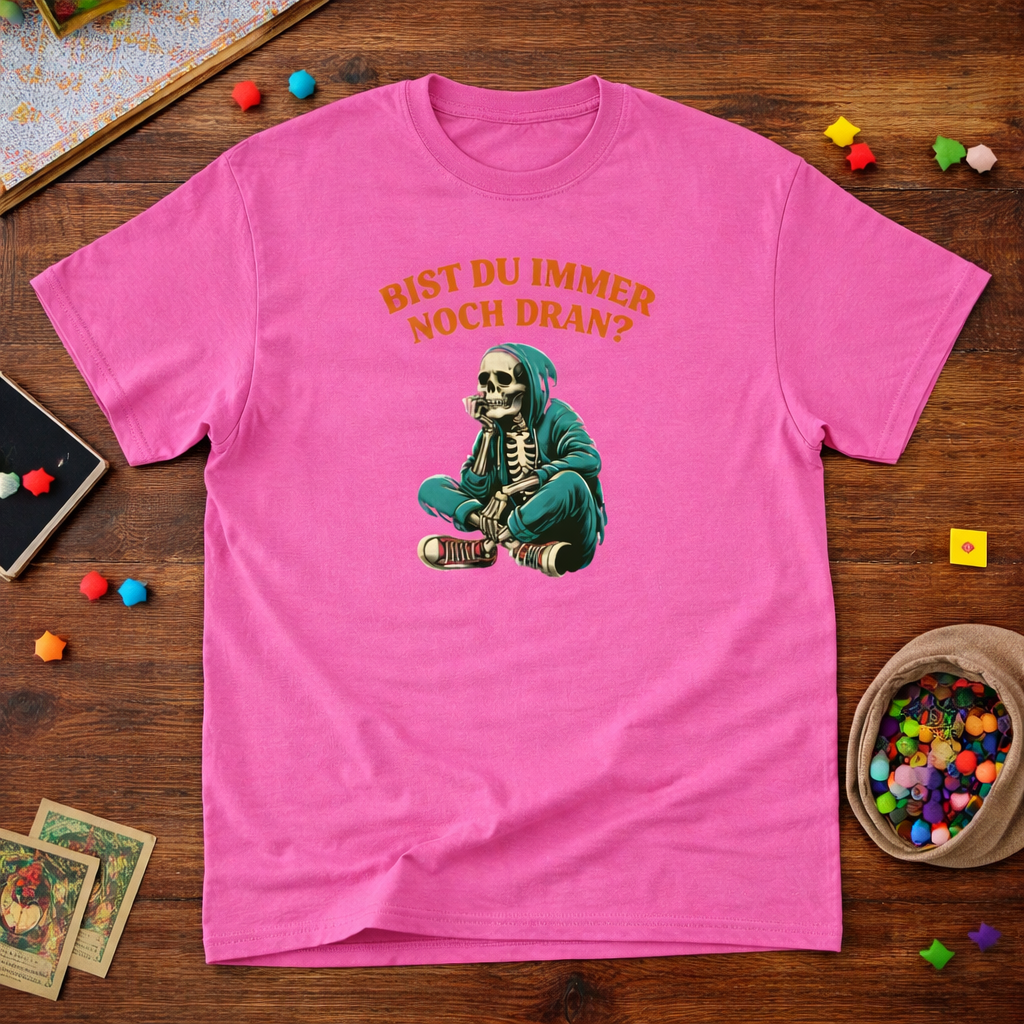 Bist du immer noch dran?  -  T-Shirt