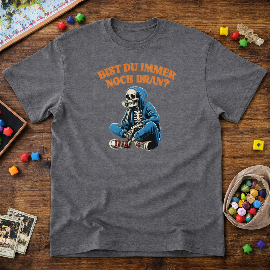 Bist du immer noch dran?  -  T-Shirt